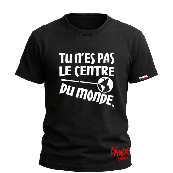 Tshirt Tu n'es pas le centre du monde [DANIX CENSORED]